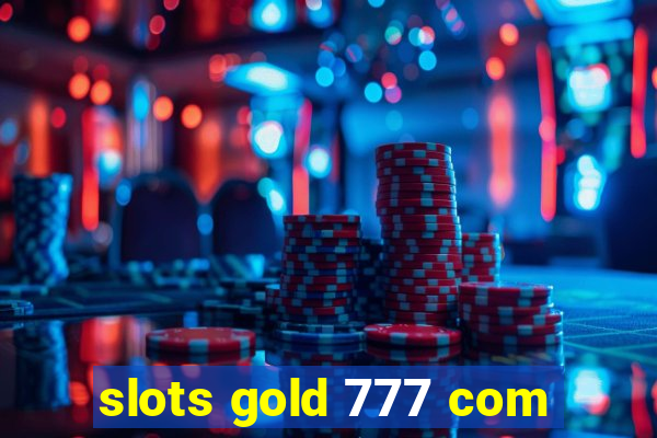 slots gold 777 com