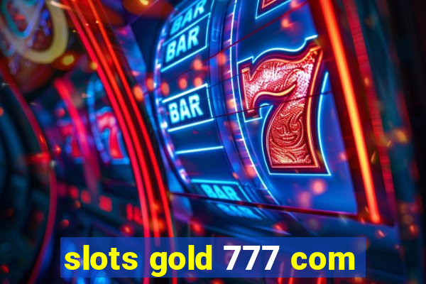 slots gold 777 com