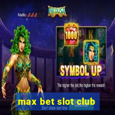 max bet slot club