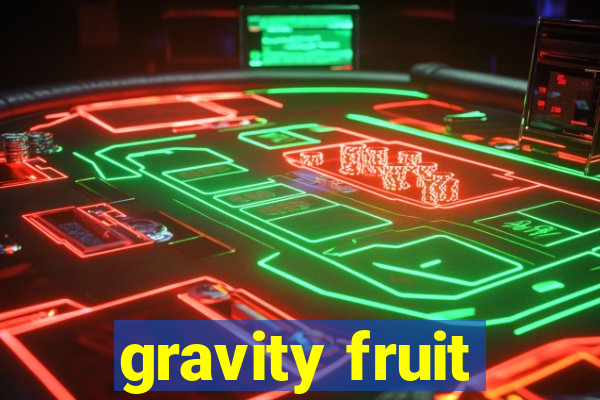 gravity fruit