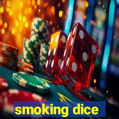 smoking dice