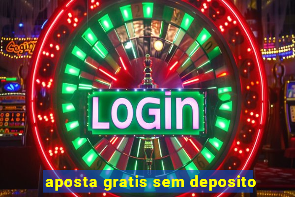 aposta gratis sem deposito