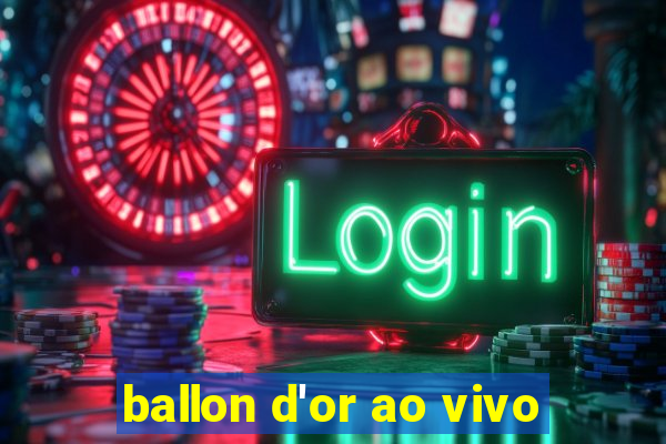 ballon d'or ao vivo