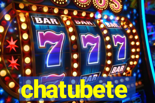 chatubete