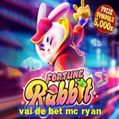 vai de bet mc ryan