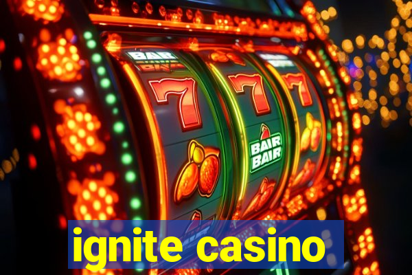 ignite casino