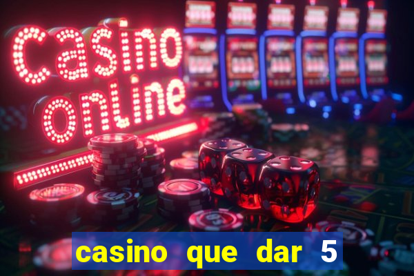 casino que dar 5 reais grátis