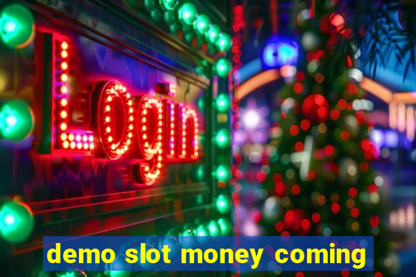 demo slot money coming