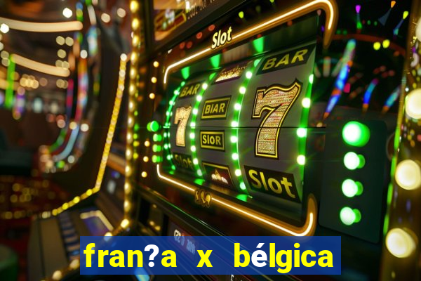 fran?a x bélgica onde assistir