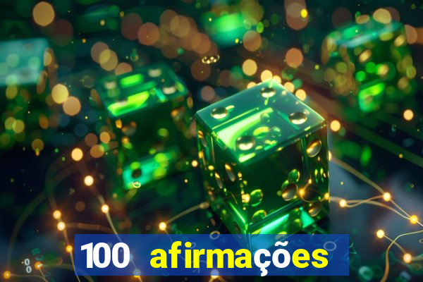 100 afirmações positivas lei da atração prosperidade e sucesso