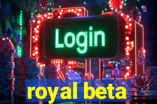 royal beta