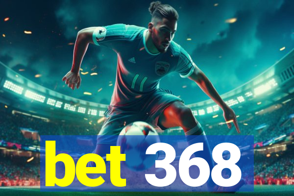 bet 368