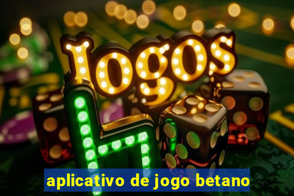 aplicativo de jogo betano