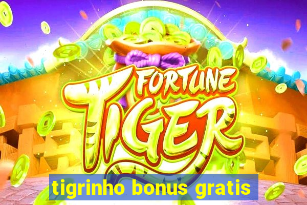 tigrinho bonus gratis