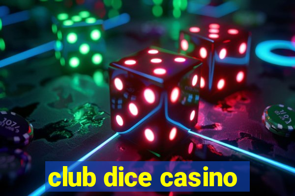 club dice casino