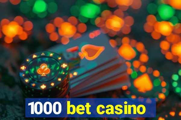 1000 bet casino