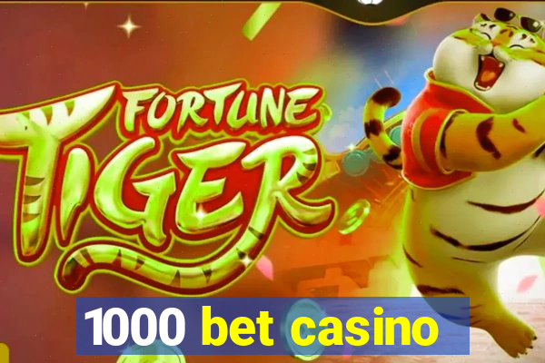 1000 bet casino