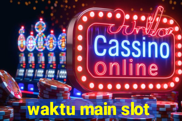 waktu main slot