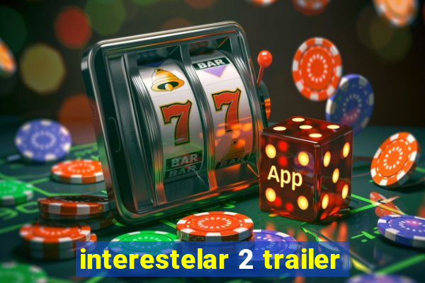 interestelar 2 trailer