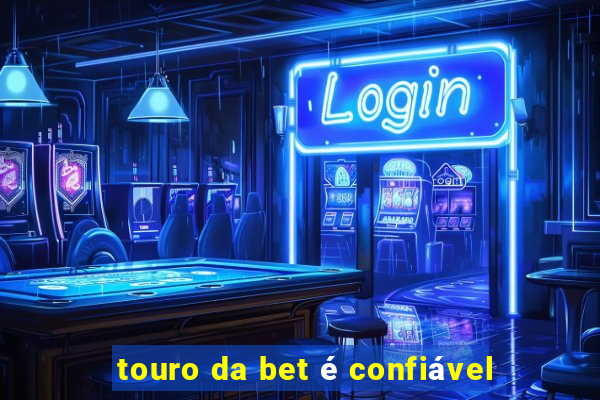 touro da bet é confiável