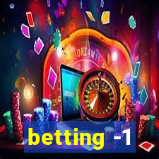 betting -1