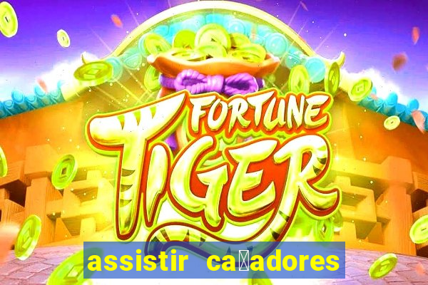 assistir ca莽adores de tesouros