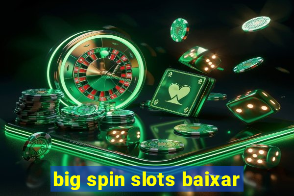 big spin slots baixar