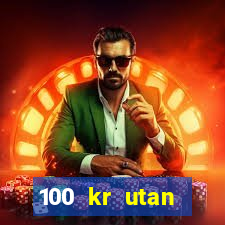 100 kr utan ins?ttning casino