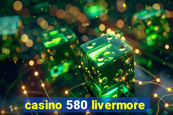 casino 580 livermore