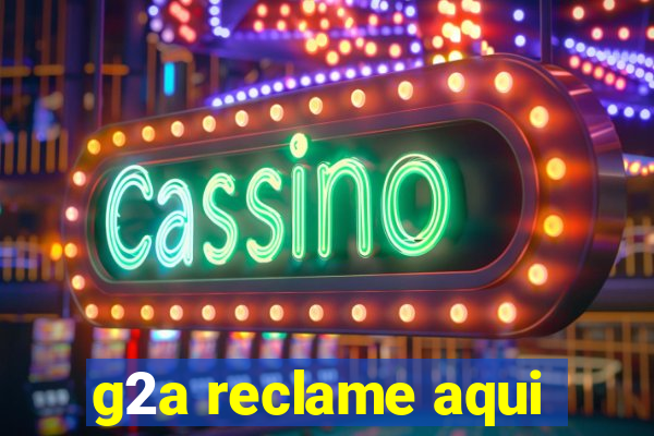 g2a reclame aqui