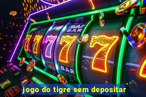 jogo do tigre sem depositar