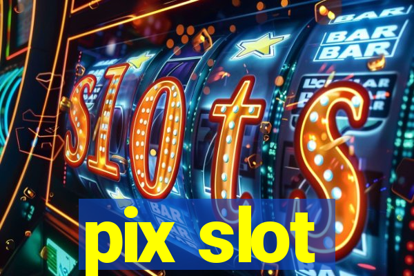 pix slot