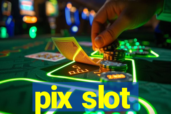 pix slot