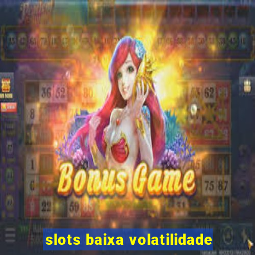 slots baixa volatilidade