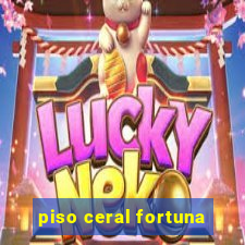 piso ceral fortuna