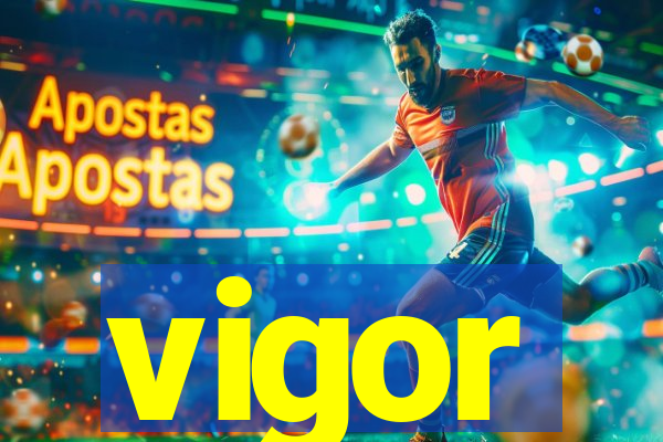 vigor