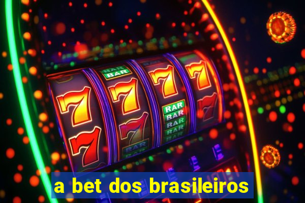 a bet dos brasileiros