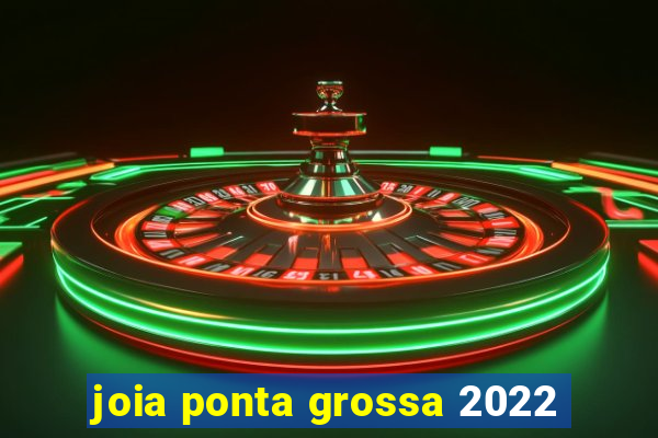 joia ponta grossa 2022