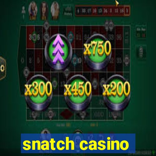 snatch casino