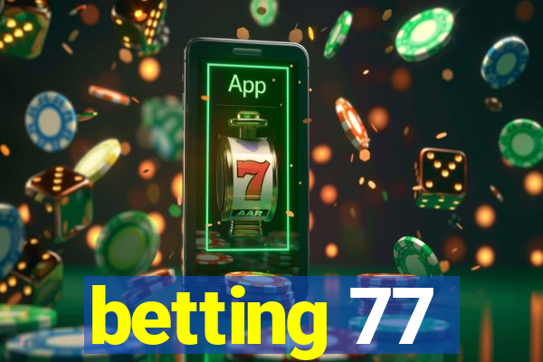 betting 77