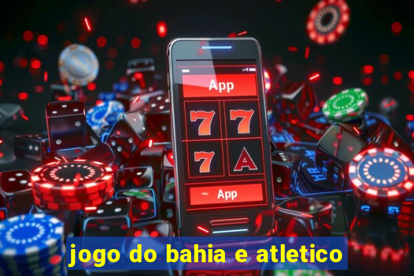 jogo do bahia e atletico