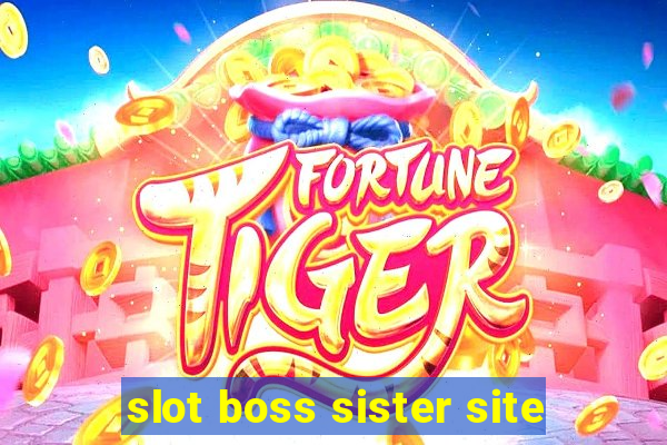 slot boss sister site