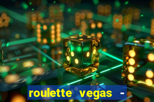 roulette vegas - vip casino