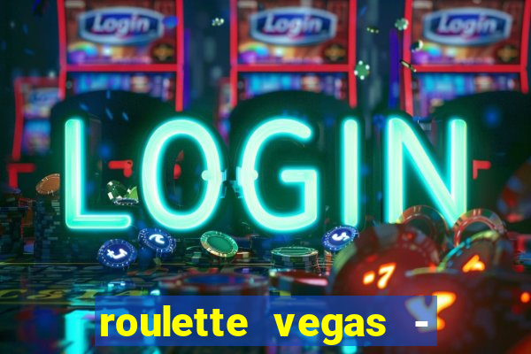 roulette vegas - vip casino