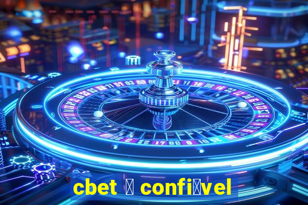 cbet 茅 confi谩vel