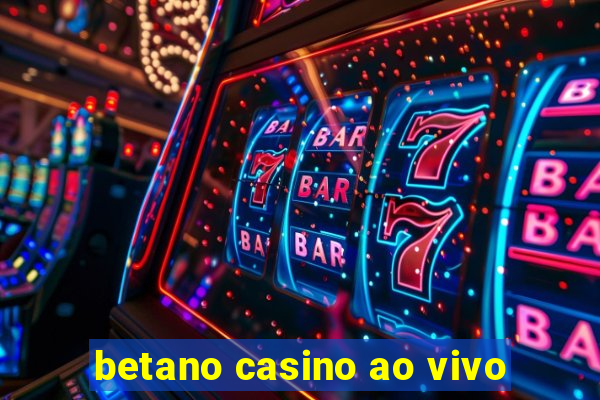 betano casino ao vivo