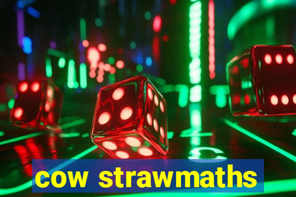 cow strawmaths