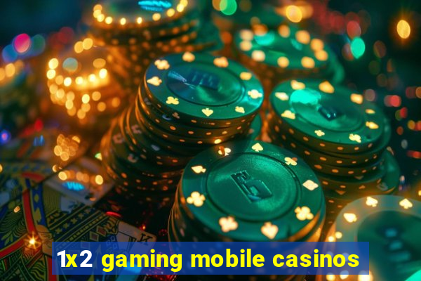 1x2 gaming mobile casinos