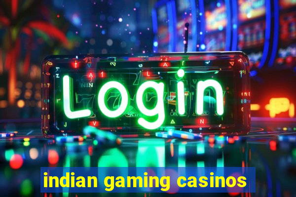 indian gaming casinos