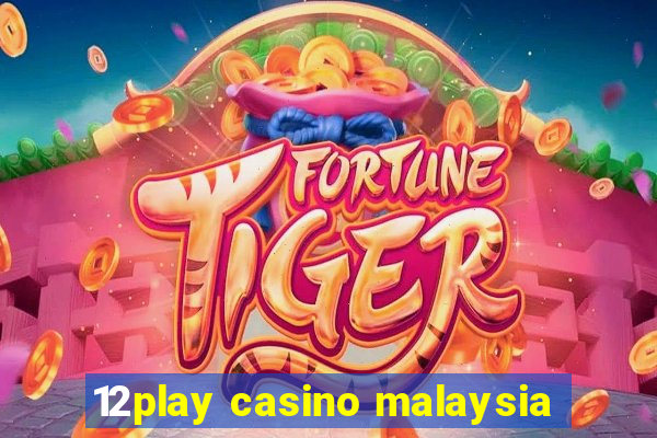 12play casino malaysia